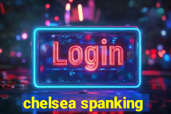 chelsea spanking